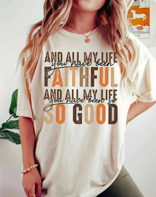 Christan T-Shirt "All My Life you have been faithful and so good"
